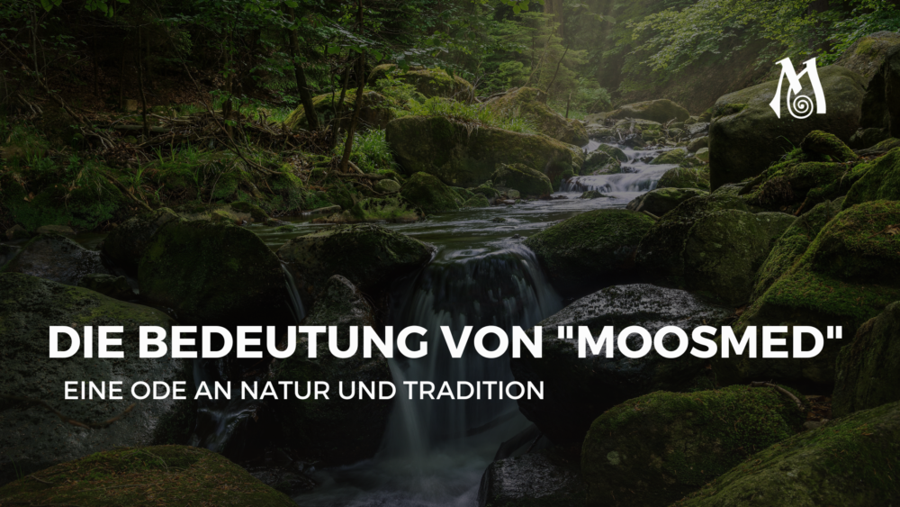 Die Bedeutung von "Moosmed": Eine Ode an Natur und Tradition - Moosmed ...